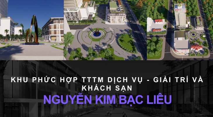 KHU PHỨC HỢP TTTM DỊCH VỤ - GIẢI TRÍ  VÀ KHÁCH SẠN  NGUYỄN KIM BẠC LIÊU